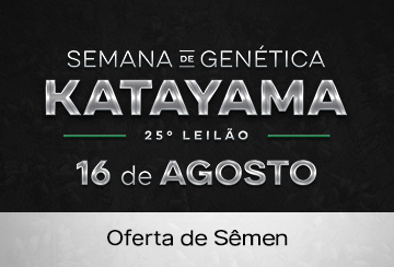 SEMANA DE GENÉTICA KATAYAMA - 25º LEILÃO TOUROS DE CENTRAL PKGA SÊMEN